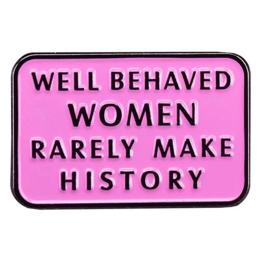 Well Behaved Women Rarely Make History Metal Badass Enamel Pin Pink Black Brooch